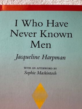 Dystopia I Who have never known men by Jacqueline  Harpman